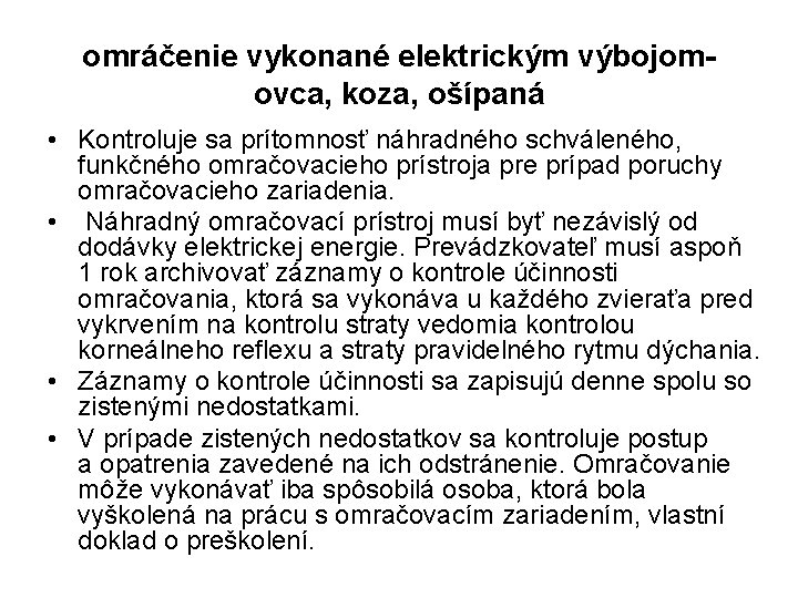 omráčenie vykonané elektrickým výbojomovca, koza, ošípaná • Kontroluje sa prítomnosť náhradného schváleného, funkčného omračovacieho