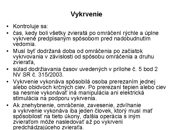 Vykrvenie • Kontroluje sa: • čas, kedy boli všetky zvieratá po omráčení rýchle a