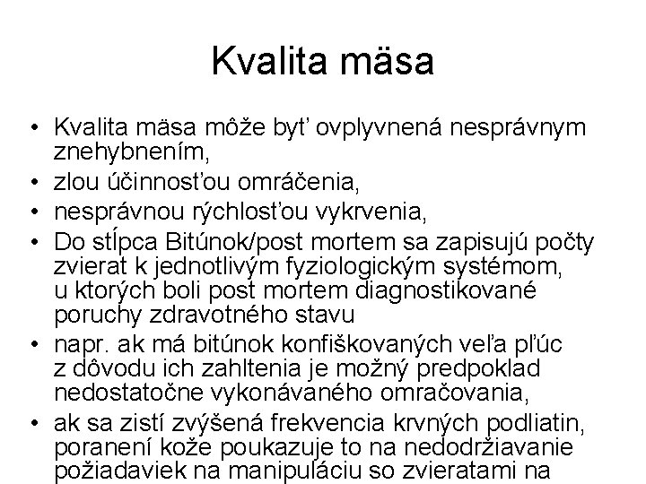 Kvalita mäsa • Kvalita mäsa môže byť ovplyvnená nesprávnym znehybnením, • zlou účinnosťou omráčenia,