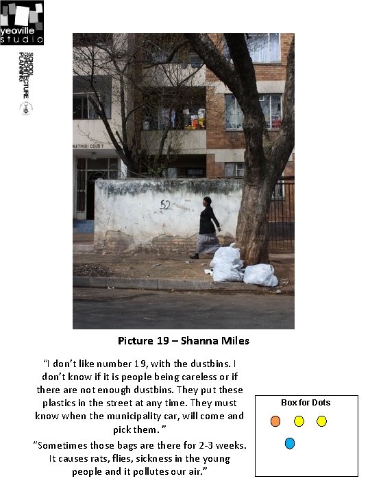 Picture 19 – Shanna Miles “I don’t like number 19, with the dustbins. I
