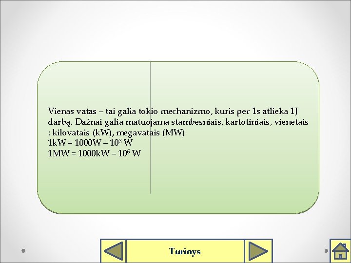 Vienas vatas – tai galia tokio mechanizmo, kuris per 1 s atlieka 1 J