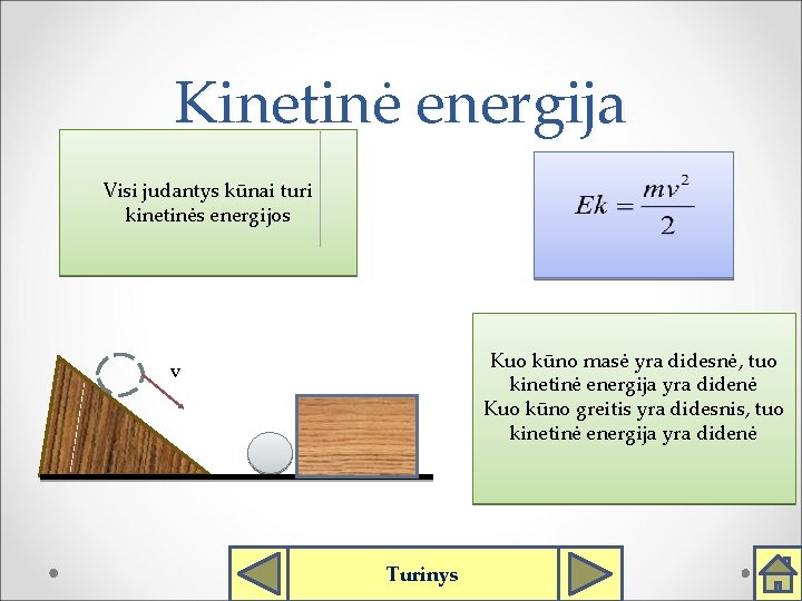 Kinetinė energija Visi judantys kūnai turi kinetinės energijos Kuo kūno masė yra didesnė, tuo