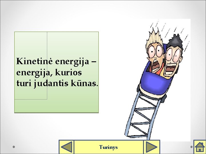 Kinetinė energija – energija, kurios turi judantis kūnas. Turinys 