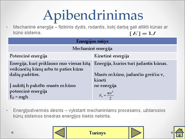  • Apibendrinimas Mechaninė energija – fizikinis dydis, rodantis, kokį darbą gali atlikti kūnas