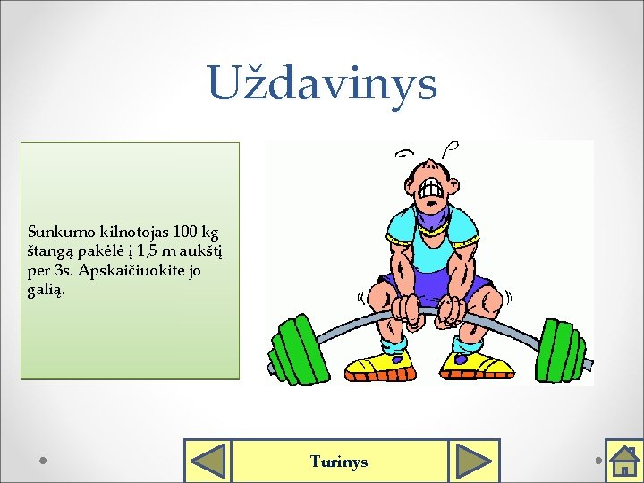 Uždavinys Sunkumo kilnotojas 100 kg štangą pakėlė į 1, 5 m aukštį per 3