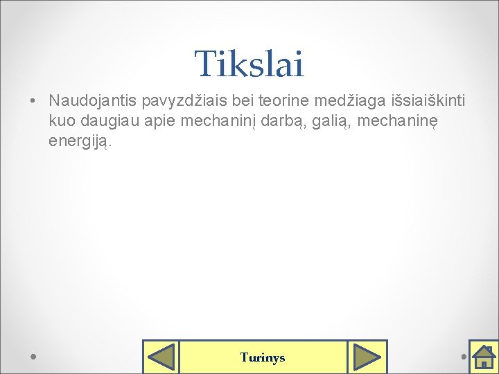 Tikslai • Naudojantis pavyzdžiais bei teorine medžiaga išsiaiškinti kuo daugiau apie mechaninį darbą, galią,