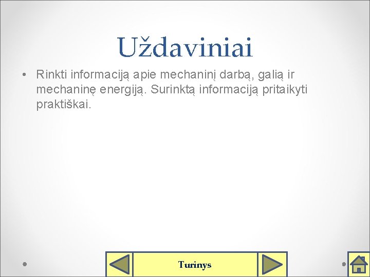 Uždaviniai • Rinkti informaciją apie mechaninį darbą, galią ir mechaninę energiją. Surinktą informaciją pritaikyti