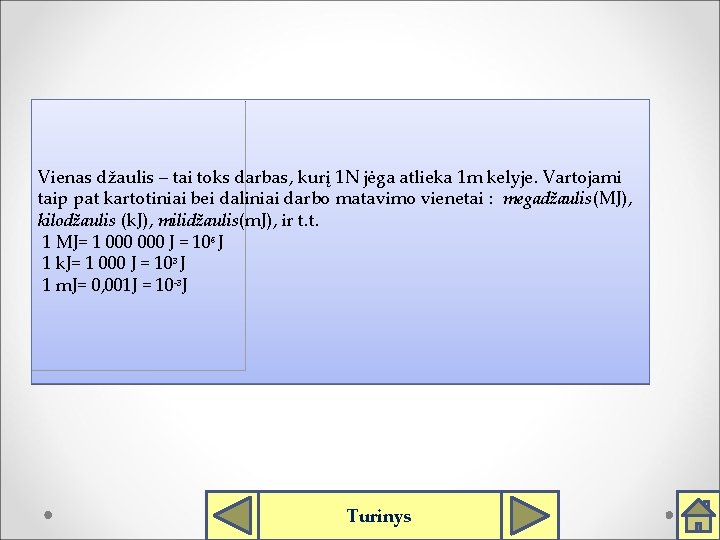 Vienas džaulis – tai toks darbas, kurį 1 N jėga atlieka 1 m kelyje.