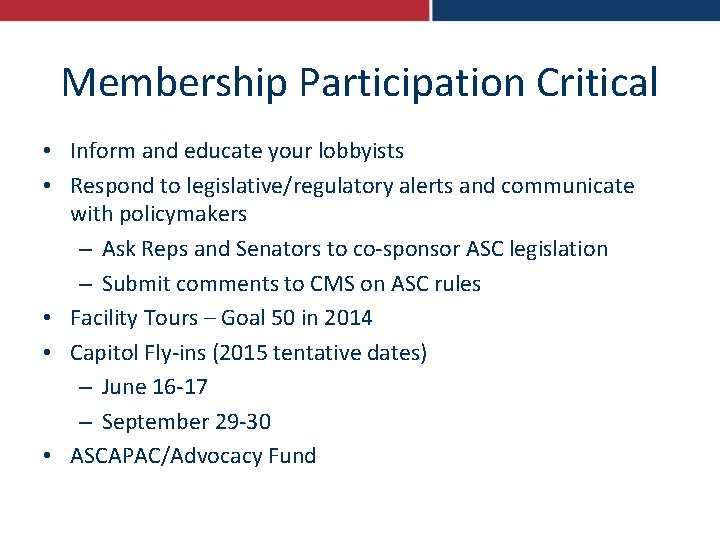 Membership Participation Critical • Inform and educate your lobbyists • Respond to legislative/regulatory alerts