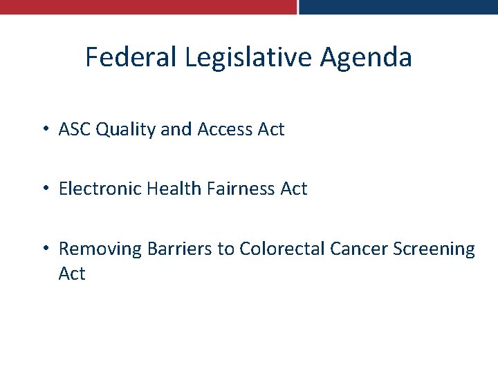 Federal Legislative Agenda • ASC Quality and Access Act • Electronic Health Fairness Act