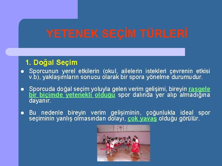 YETENEK SEÇİM TÜRLERİ 1. Doğal Seçim l Sporcunun yerel etkilerin (okul, ailelerin istekleri çevrenin