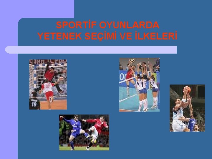 SPORTİF OYUNLARDA YETENEK SEÇİMİ VE İLKELERİ 