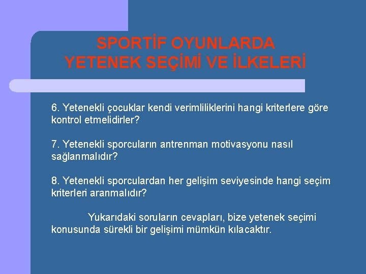 SPORTİF OYUNLARDA YETENEK SEÇİMİ VE İLKELERİ 6. Yetenekli çocuklar kendi verimliliklerini hangi kriterlere göre