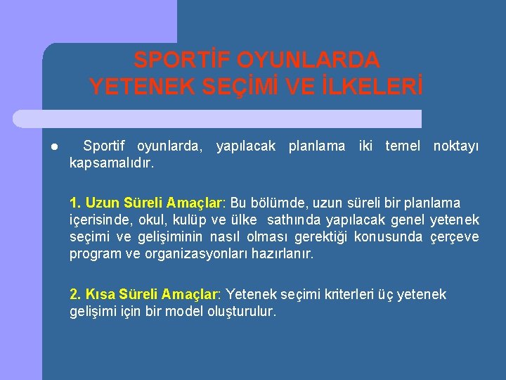 SPORTİF OYUNLARDA YETENEK SEÇİMİ VE İLKELERİ l Sportif oyunlarda, yapılacak planlama iki temel noktayı