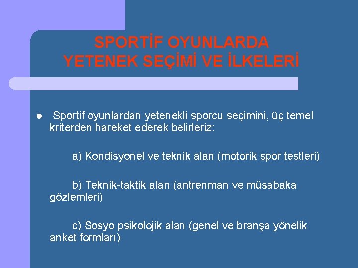 SPORTİF OYUNLARDA YETENEK SEÇİMİ VE İLKELERİ l Sportif oyunlardan yetenekli sporcu seçimini, üç temel