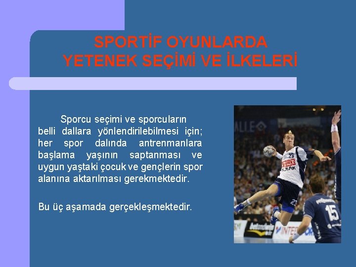 SPORTİF OYUNLARDA YETENEK SEÇİMİ VE İLKELERİ Sporcu seçimi ve sporcuların belli dallara yönlendirilebilmesi için;