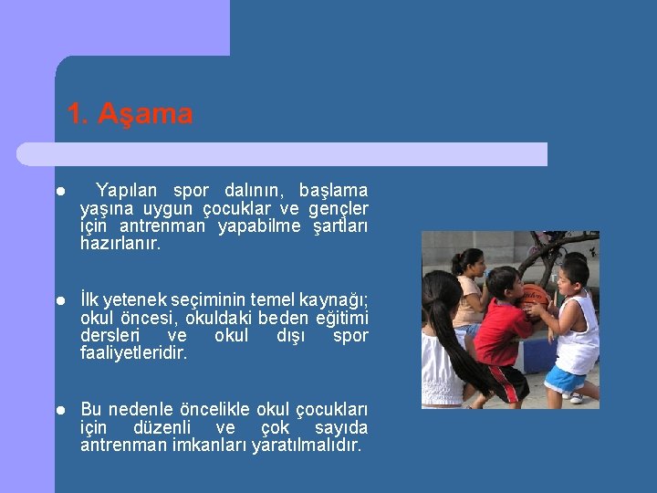 1. Aşama l Yapılan spor dalının, başlama yaşına uygun çocuklar ve gençler için antrenman