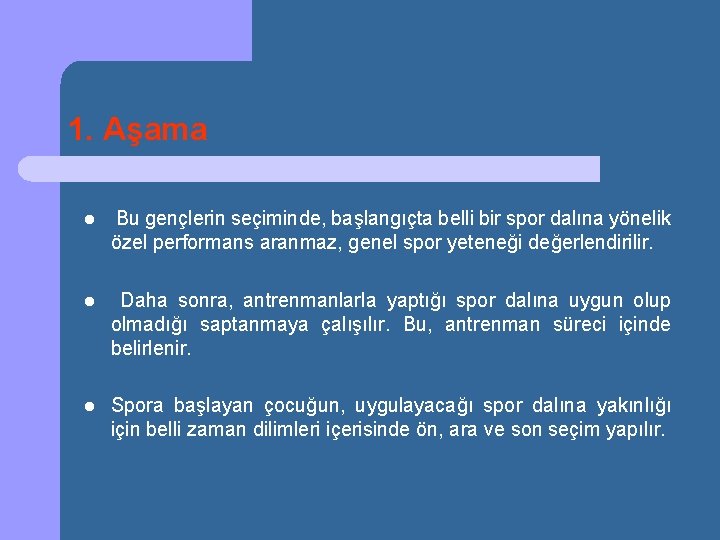 1. Aşama l Bu gençlerin seçiminde, başlangıçta belli bir spor dalına yönelik özel performans