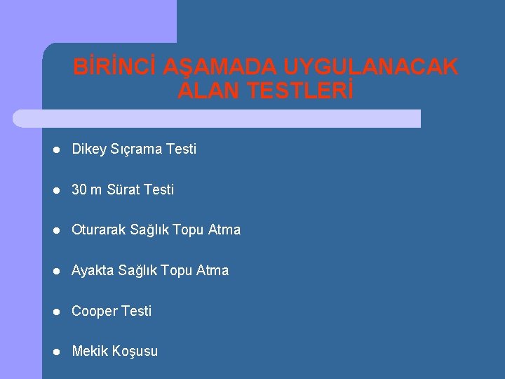 BİRİNCİ AŞAMADA UYGULANACAK ALAN TESTLERİ l Dikey Sıçrama Testi l 30 m Sürat Testi