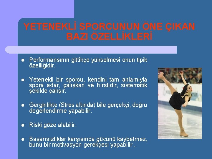 YETENEKLİ SPORCUNUN ÖNE ÇIKAN BAZI ÖZELLİKLERİ l Performansının gittikçe yükselmesi onun tipik özelliğidir. l