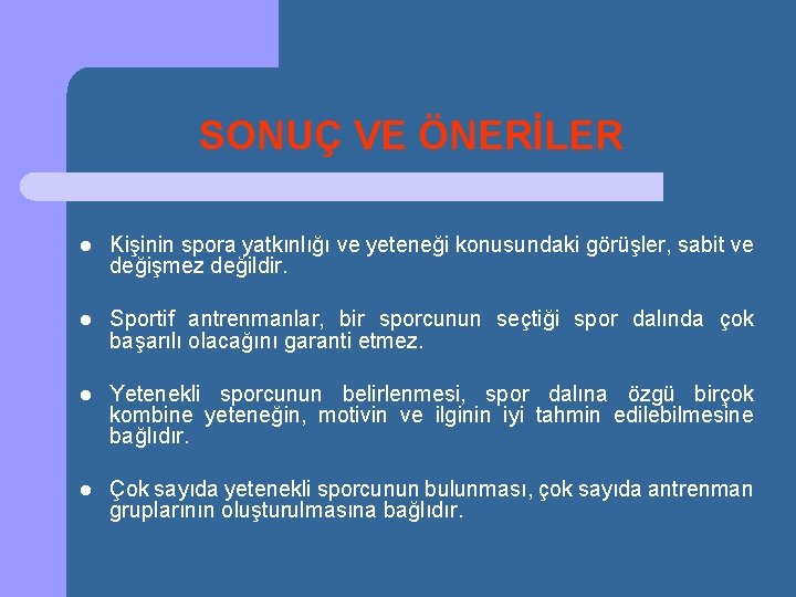 SONUÇ VE ÖNERİLER l Kişinin spora yatkınlığı ve yeteneği konusundaki görüşler, sabit ve değişmez