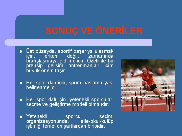 SONUÇ VE ÖNERİLER l Üst düzeyde, sportif başarıya ulaşmak için, erken değil, zamanında branşlaşmaya