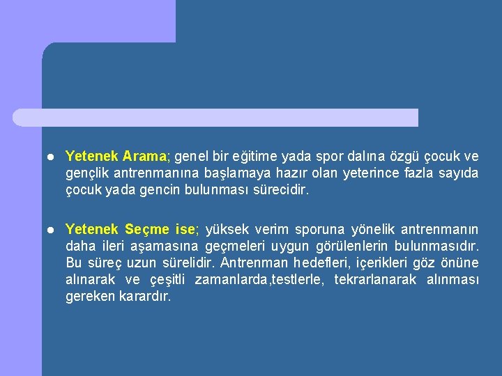 l Yetenek Arama; genel bir eğitime yada spor dalına özgü çocuk ve gençlik antrenmanına