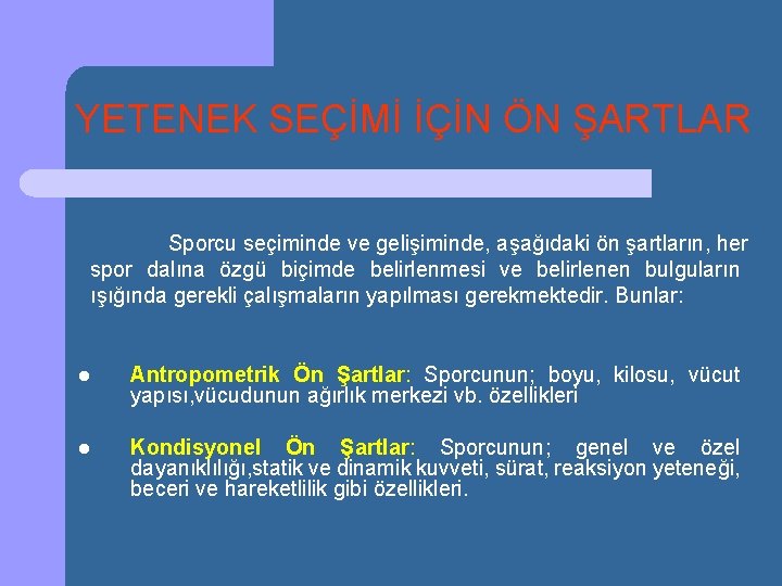 YETENEK SEÇİMİ İÇİN ÖN ŞARTLAR Sporcu seçiminde ve gelişiminde, aşağıdaki ön şartların, her spor