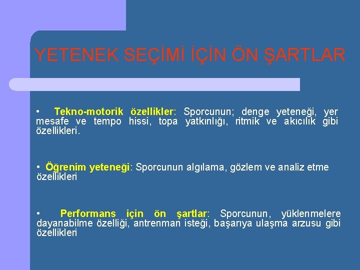 YETENEK SEÇİMİ İÇİN ÖN ŞARTLAR • Tekno-motorik özellikler: Sporcunun; denge yeteneği, yer mesafe ve