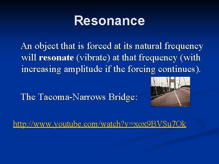 Resonance An object that is forced at its natural frequency will resonate (vibrate) at