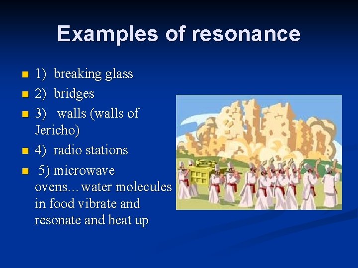 Examples of resonance n n n 1) breaking glass 2) bridges 3) walls (walls