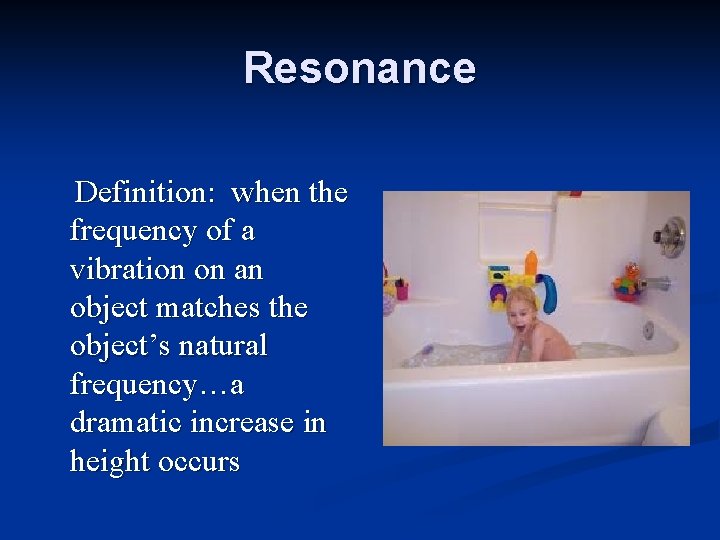 Resonance Definition: when the frequency of a vibration on an object matches the object’s