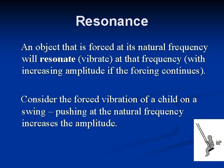 Resonance An object that is forced at its natural frequency will resonate (vibrate) at