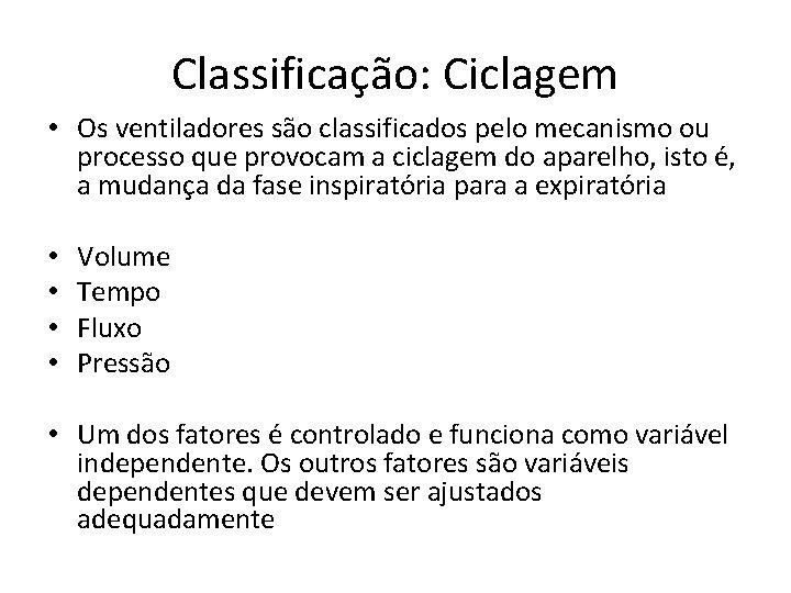 Classificação: Ciclagem • Os ventiladores são classificados pelo mecanismo ou processo que provocam a