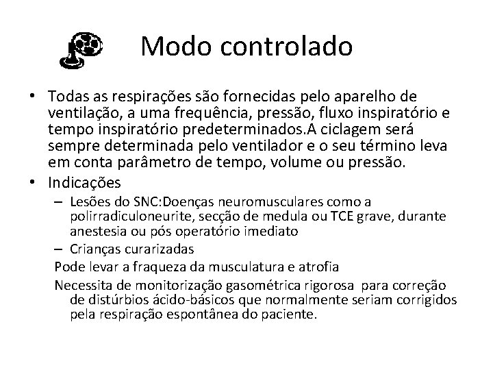 Modo controlado • Todas as respirações são fornecidas pelo aparelho de ventilação, a uma