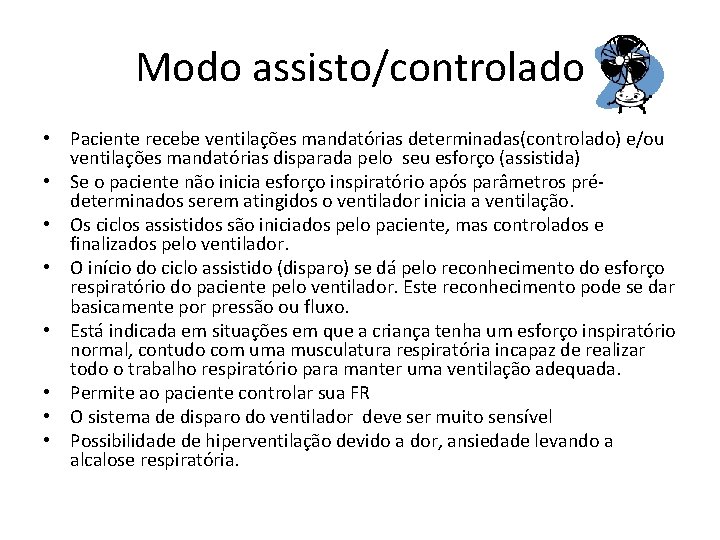 Modo assisto/controlado • Paciente recebe ventilações mandatórias determinadas(controlado) e/ou ventilações mandatórias disparada pelo seu