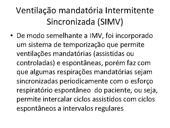Ventilação mandatória Intermitente Sincronizada (SIMV) • De modo semelhante a IMV, foi incorporado um