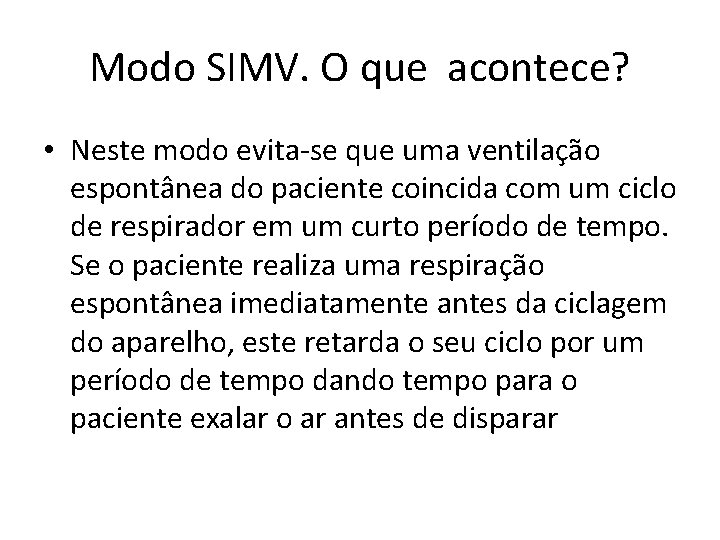Modo SIMV. O que acontece? • Neste modo evita-se que uma ventilação espontânea do
