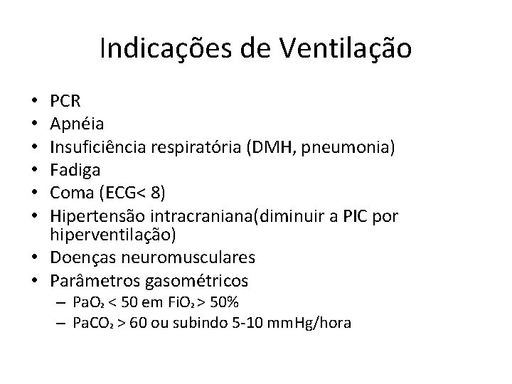 Indicações de Ventilação PCR Apnéia Insuficiência respiratória (DMH, pneumonia) Fadiga Coma (ECG< 8) Hipertensão