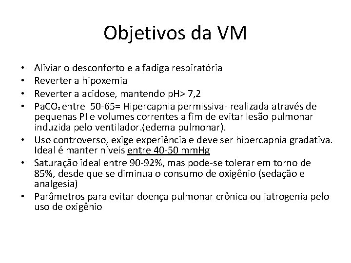 Objetivos da VM Aliviar o desconforto e a fadiga respiratória Reverter a hipoxemia Reverter