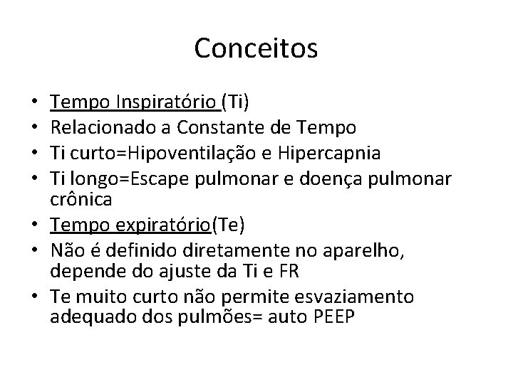 Conceitos Tempo Inspiratório (Ti) Relacionado a Constante de Tempo Ti curto=Hipoventilação e Hipercapnia Ti