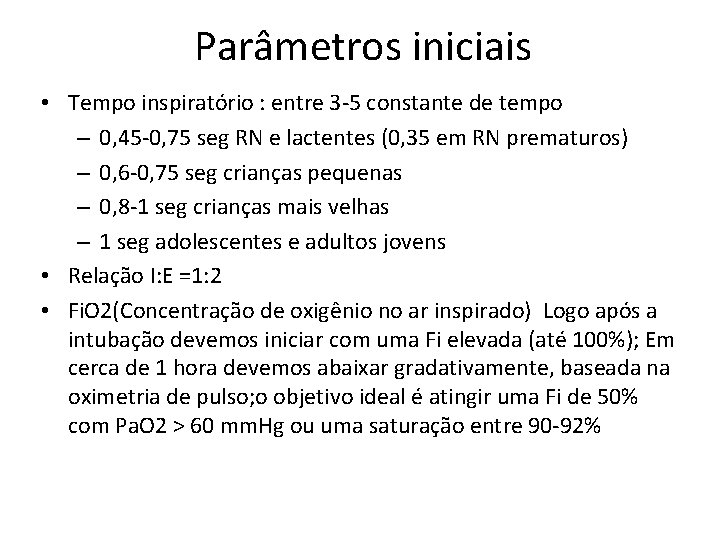 Parâmetros iniciais • Tempo inspiratório : entre 3 -5 constante de tempo – 0,