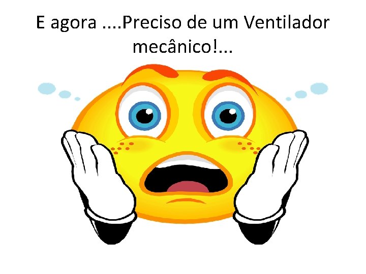 E agora. . Preciso de um Ventilador mecânico!. . . 