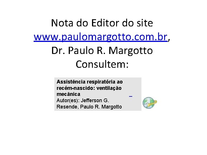 Nota do Editor do site www. paulomargotto. com. br, Dr. Paulo R. Margotto Consultem: