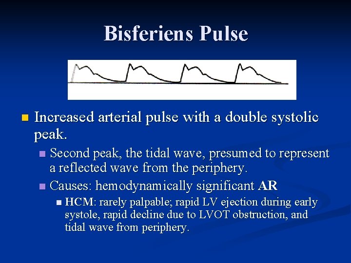 Bisferiens Pulse n Increased arterial pulse with a double systolic peak. Second peak, the Bisferiens Pulse n Increased arterial pulse with a double systolic peak. Second peak, the