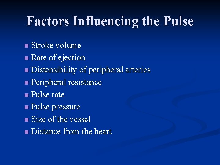 Factors Influencing the Pulse Stroke volume n Rate of ejection n Distensibility of peripheral Factors Influencing the Pulse Stroke volume n Rate of ejection n Distensibility of peripheral