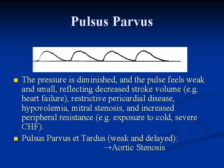 Pulsus Parvus n n The pressure is diminished, and the pulse feels weak and