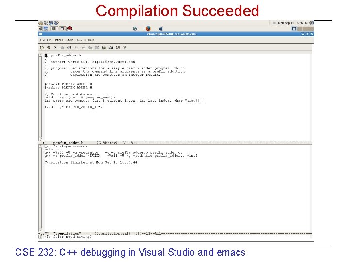 Compilation Succeeded CSE 232: C++ debugging in Visual Studio and emacs 