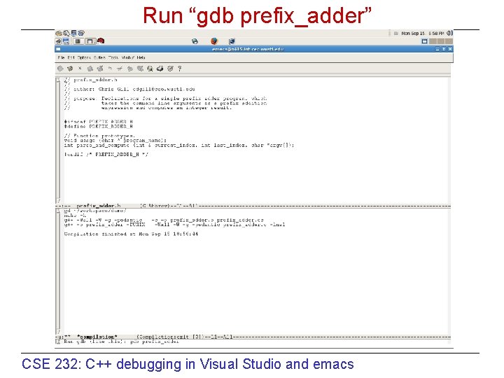 Run “gdb prefix_adder” CSE 232: C++ debugging in Visual Studio and emacs 