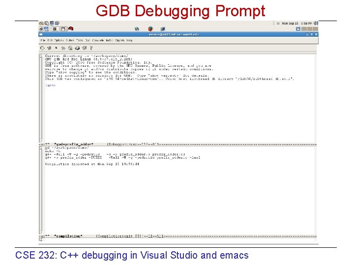 GDB Debugging Prompt CSE 232: C++ debugging in Visual Studio and emacs 